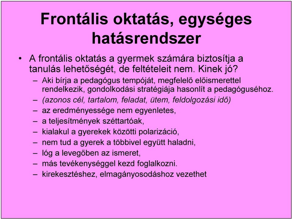 (azonos cél, tartalom, feladat, ütem, feldolgozási idő) az eredményessége nem egyenletes, a teljesítmények széttartóak, kialakul a gyerekek