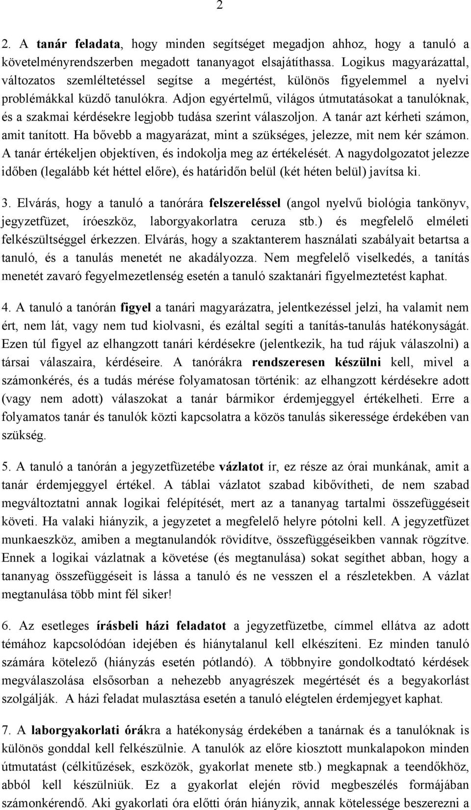 Adjon egyértelmű, világos útmutatásokat a tanulóknak, és a szakmai kérdésekre legjobb tudása szerint válaszoljon. A tanár azt kérheti számon, amit tanított.