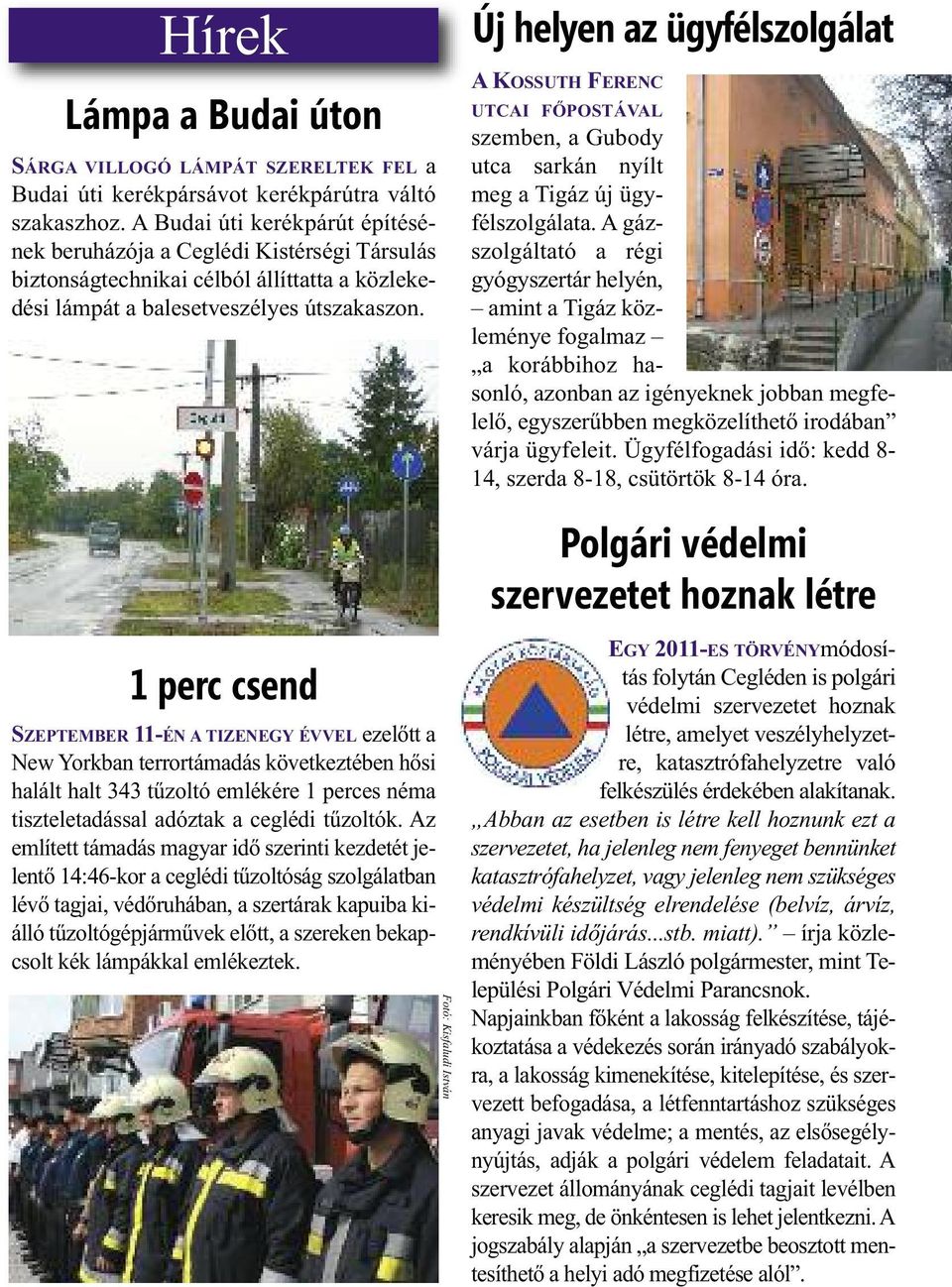 Új helyen az ügyfélszolgálat A KOSSUTH FE RENC UTCAI FŐPOSTÁVAL szemben, a Gubody utca sarkán nyílt meg a Tigáz új ügyfélszolgálata.