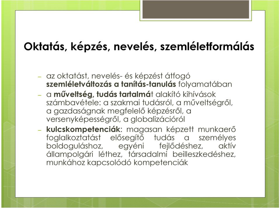 megfelelő képzésről, a versenyképességről, a globalizációról kulcskompetenciák: magasan képzett munkaerő foglalkoztatást