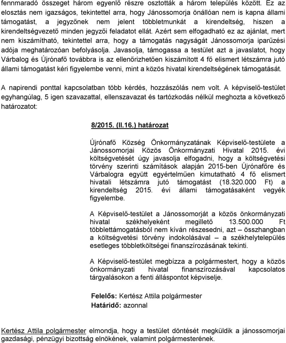 jegyzői feladatot ellát. Azért sem elfogadható ez az ajánlat, mert nem kiszámítható, tekintettel arra, hogy a támogatás nagyságát Jánossomorja iparűzési adója meghatározóan befolyásolja.