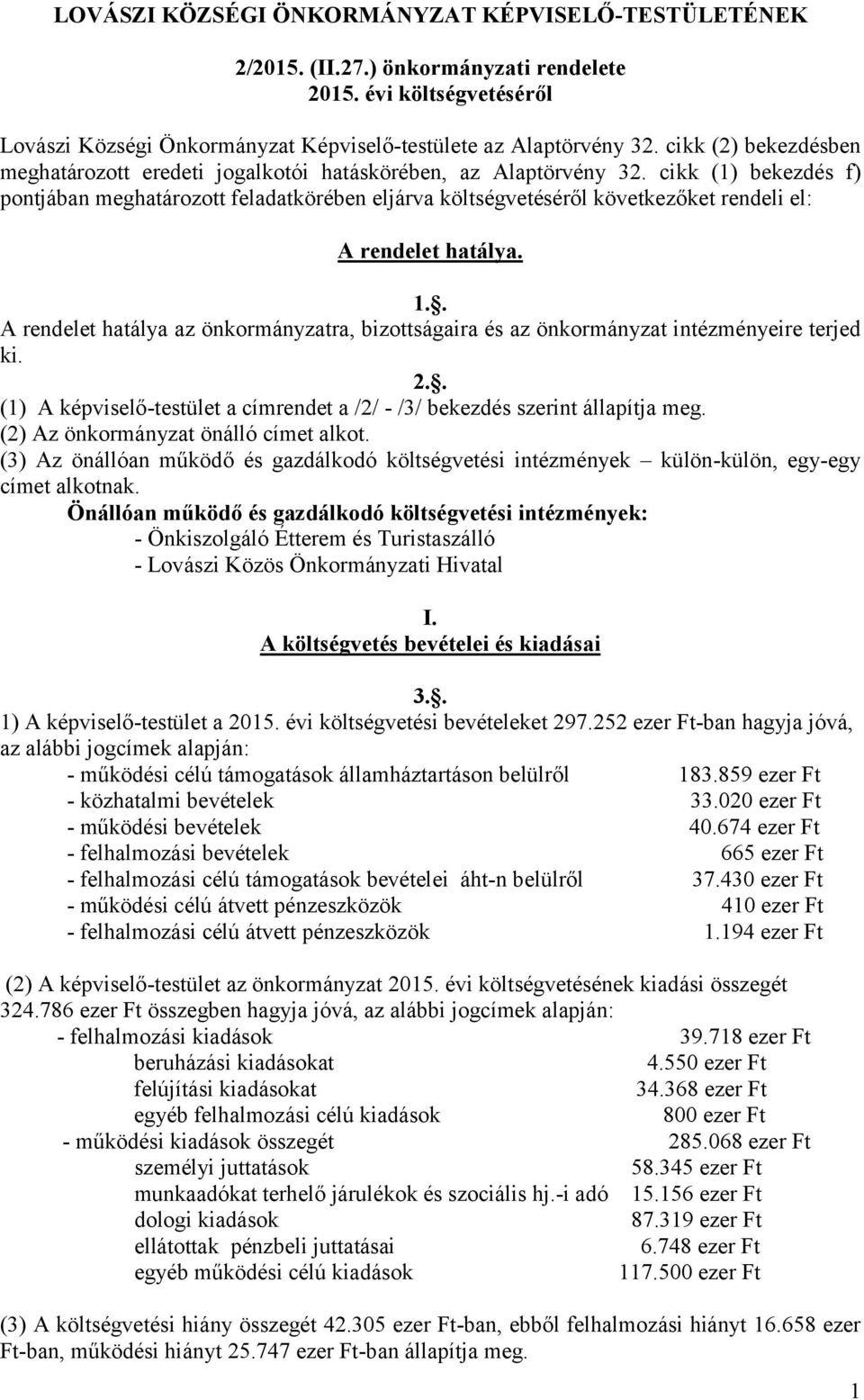 cikk (1) bekezdés f) pontjában meghatározott feladatkörében eljárva költségvetéséről következőket rendeli el: A rendelet hatálya. 1.
