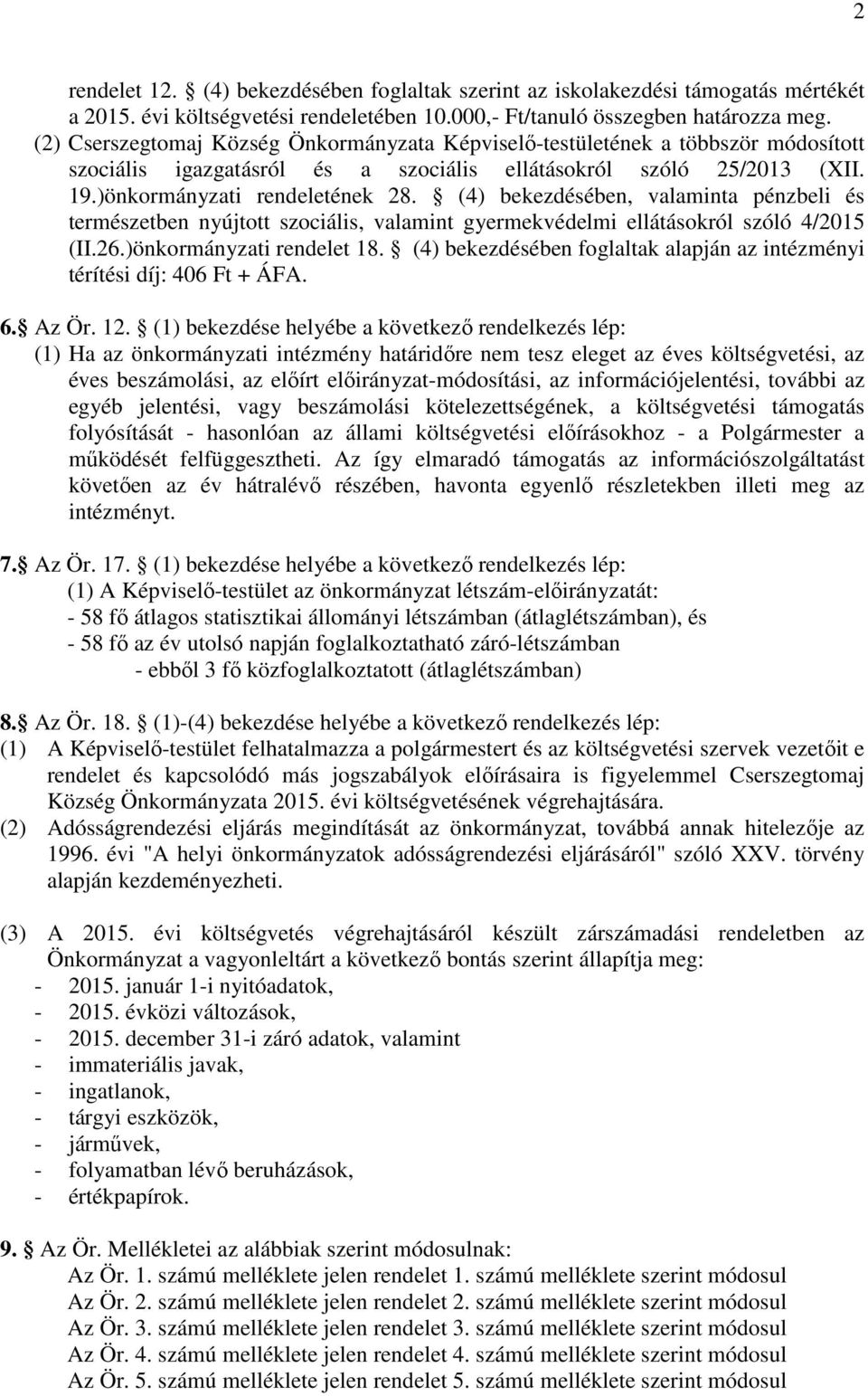 (4) bekezdésében, valaminta pénzbeli és természetben nyújtott szociális, valamint gyermekvédelmi ellátásokról szóló 4/2015 (II.26.)önkormányzati rendelet 18.