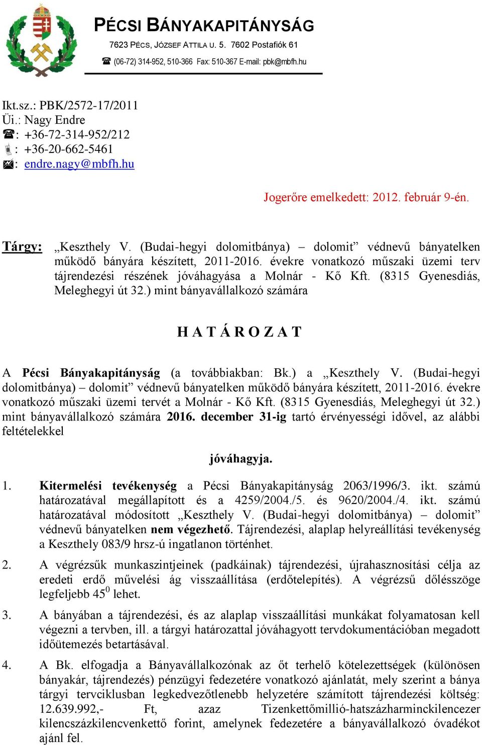 (Budai-hegyi dolomitbánya) dolomit védnevű bányatelken működő bányára készített, 2011-2016. évekre vonatkozó műszaki üzemi terv tájrendezési részének jóváhagyása a Molnár - Kő Kft.
