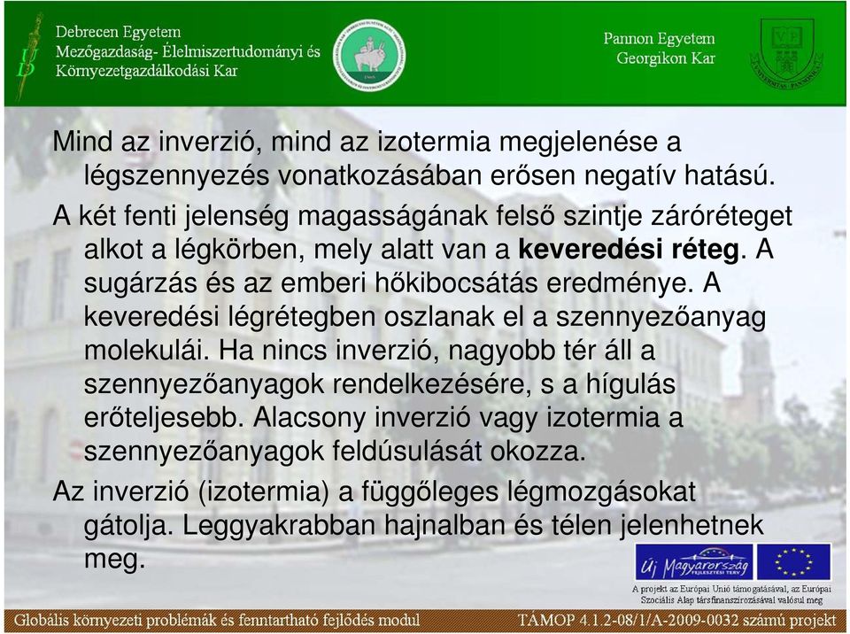 A sugárzás és az emberi hıkibocsátás eredménye. A keveredési légrétegben oszlanak el a szennyezıanyag molekulái.