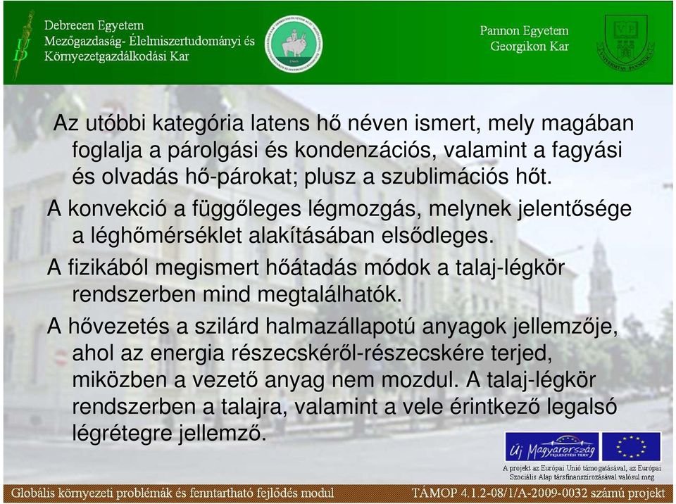 A fizikából megismert hıátadás módok a talaj-légkör rendszerben mind megtalálhatók.