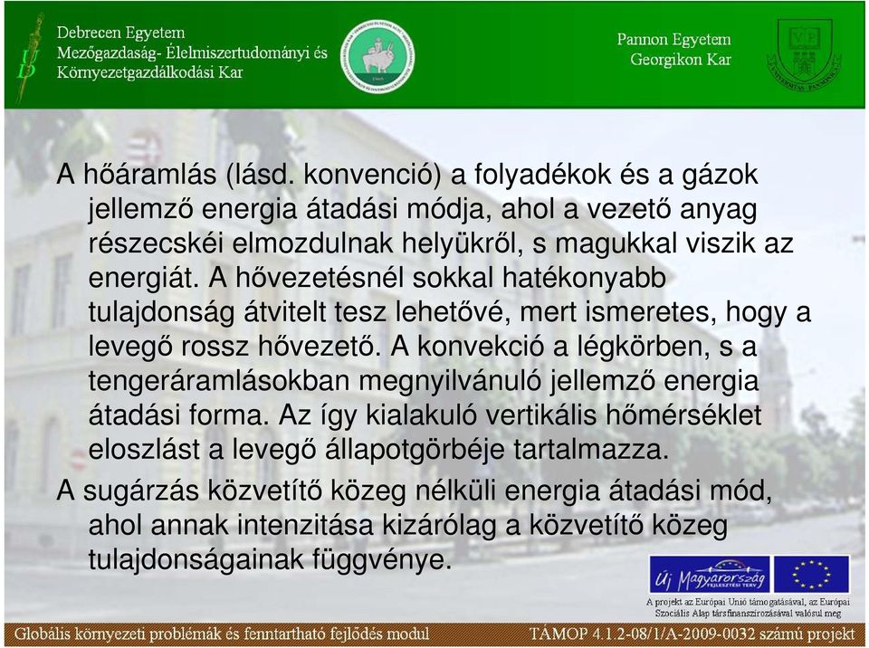 A hıvezetésnél sokkal hatékonyabb tulajdonság átvitelt tesz lehetıvé, mert ismeretes, hogy a levegı rossz hıvezetı.