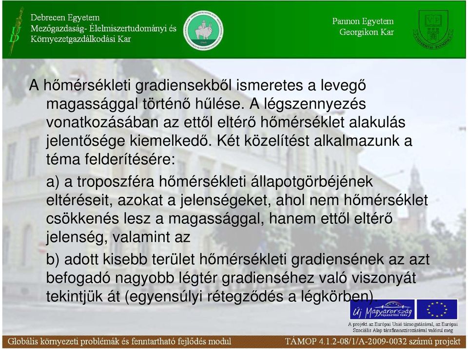 Két közelítést alkalmazunk a téma felderítésére: a) a troposzféra hımérsékleti állapotgörbéjének eltéréseit, azokat a jelenségeket, ahol