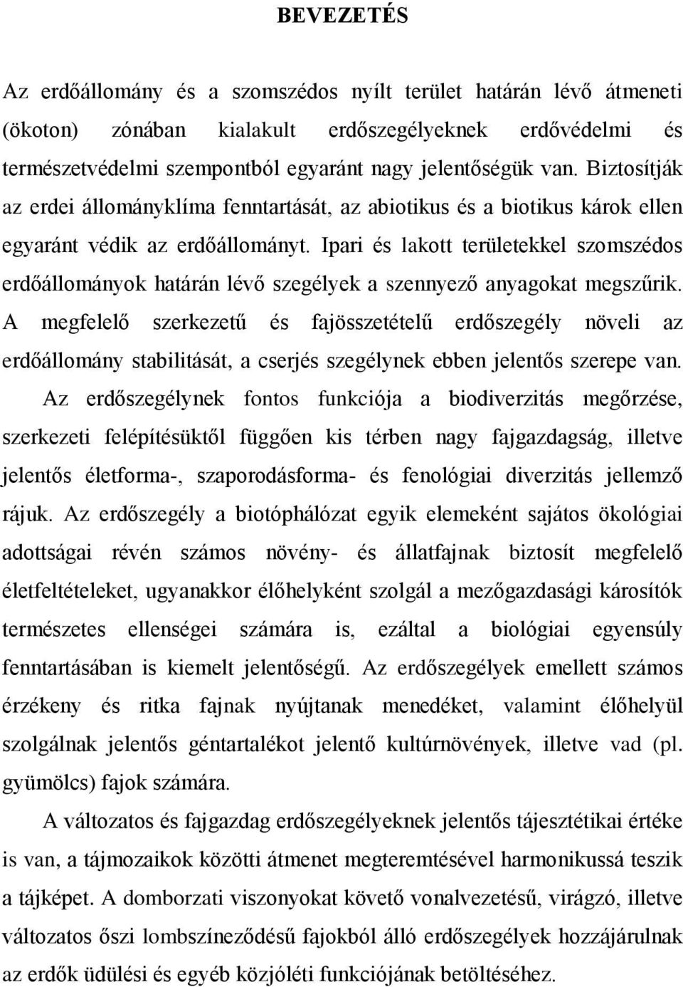 Ipari és lakott területekkel szomszédos erdőállományok határán lévő szegélyek a szennyező anyagokat megszűrik.
