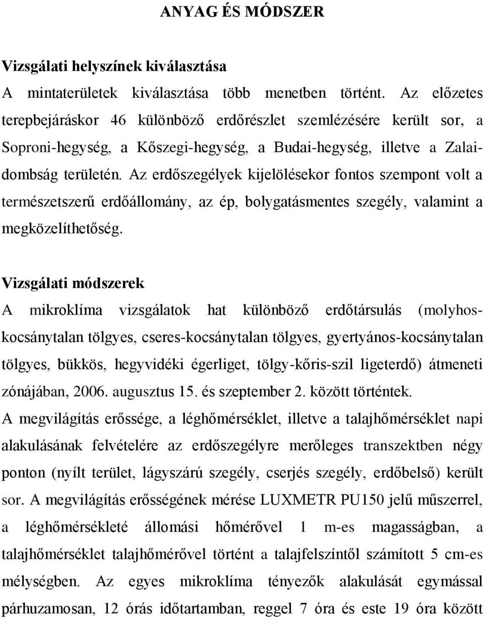 Az erdőszegélyek kijelölésekor fontos szempont volt a természetszerű erdőállomány, az ép, bolygatásmentes szegély, valamint a megközelíthetőség.