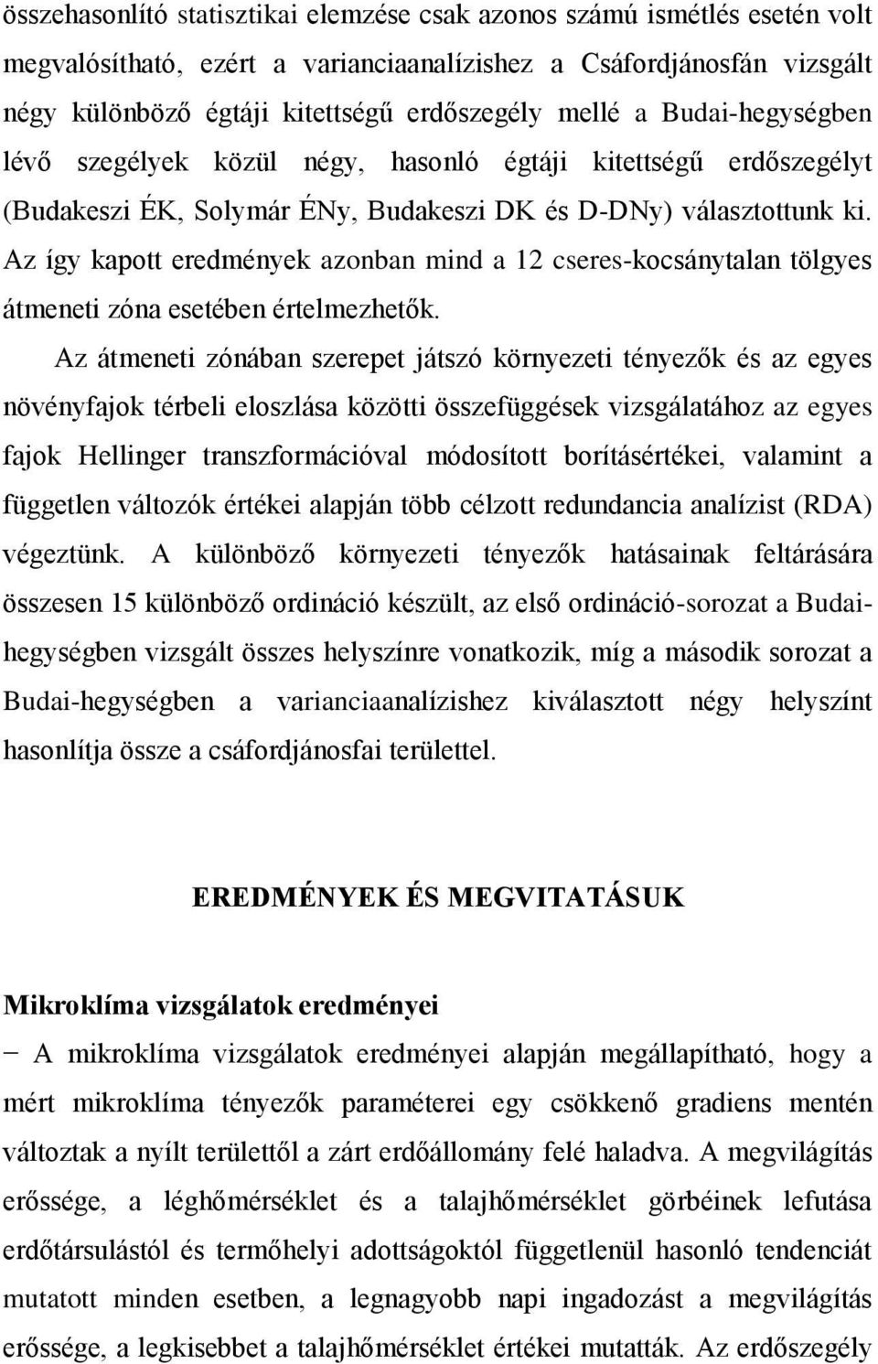 Az így kapott eredmények azonban mind a 12 cseres-kocsánytalan tölgyes átmeneti zóna esetében értelmezhetők.
