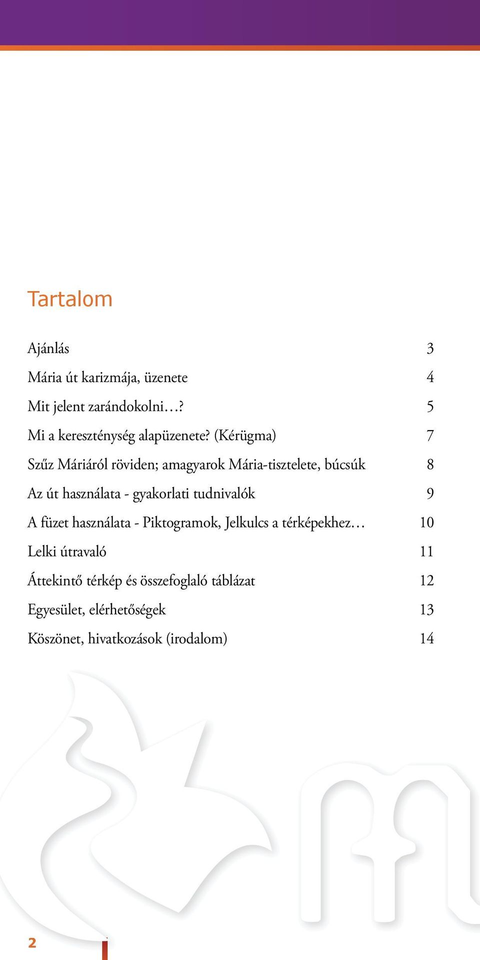(Kérügma) 7 Szűz Máriáról röviden; amagyarok Mária-tisztelete, búcsúk 8 Az út használata - gyakorlati