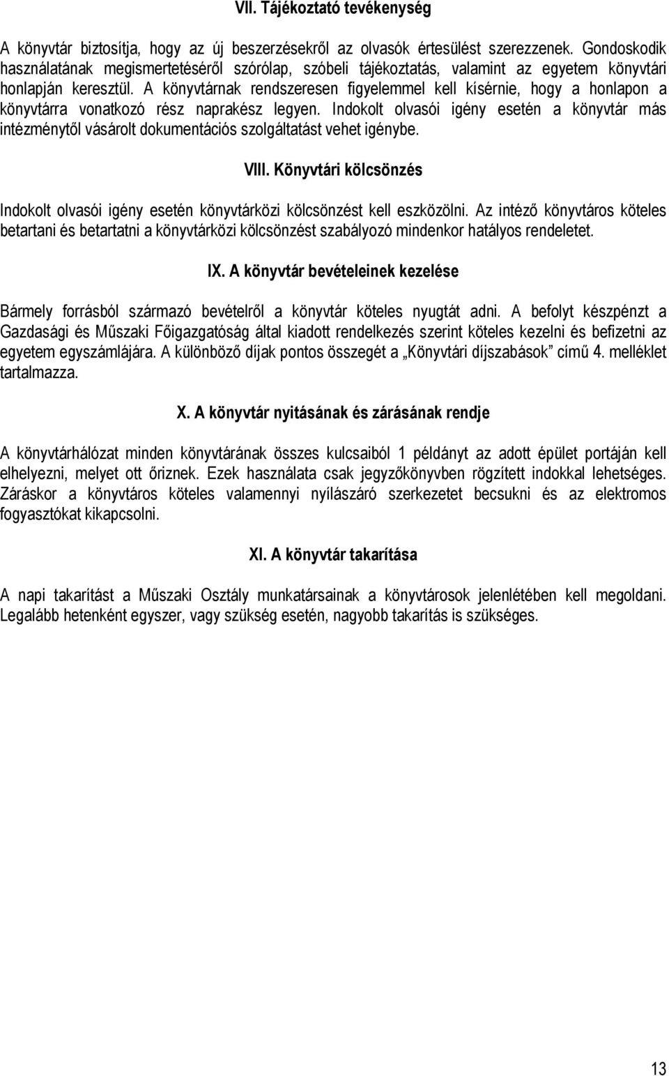 A könyvtárnak rendszeresen figyelemmel kell kísérnie, hogy a honlapon a könyvtárra vonatkozó rész naprakész legyen.