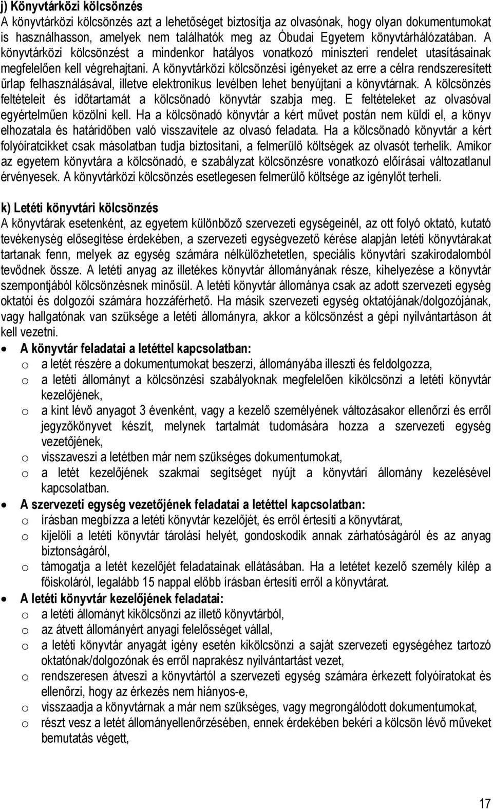 A könyvtárközi kölcsönzési igényeket az erre a célra rendszeresített űrlap felhasználásával, illetve elektronikus levélben lehet benyújtani a könyvtárnak.
