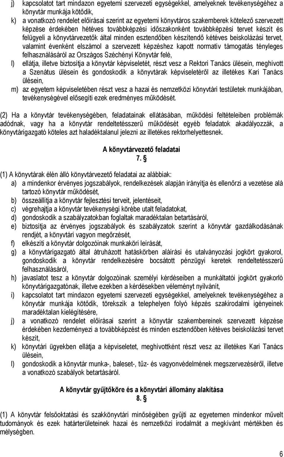 valamint évenként elszámol a szervezett képzéshez kapott normatív támogatás tényleges felhasználásáról az Országos Széchényi Könyvtár felé, l) ellátja, illetve biztosítja a könyvtár képviseletét,