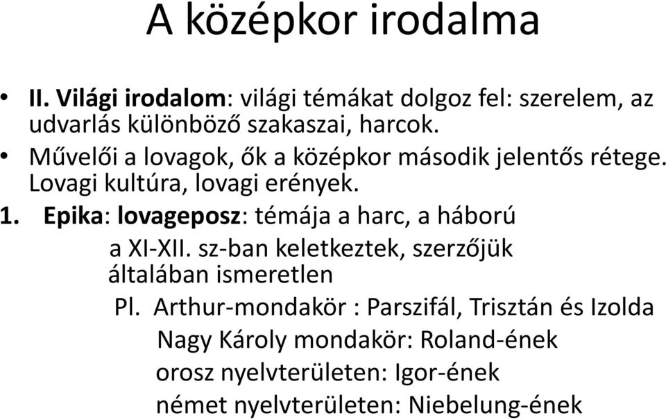 Epika: lovageposz: témája a harc, a háború a XI-XII. sz-ban keletkeztek, szerzőjük általában ismeretlen Pl.