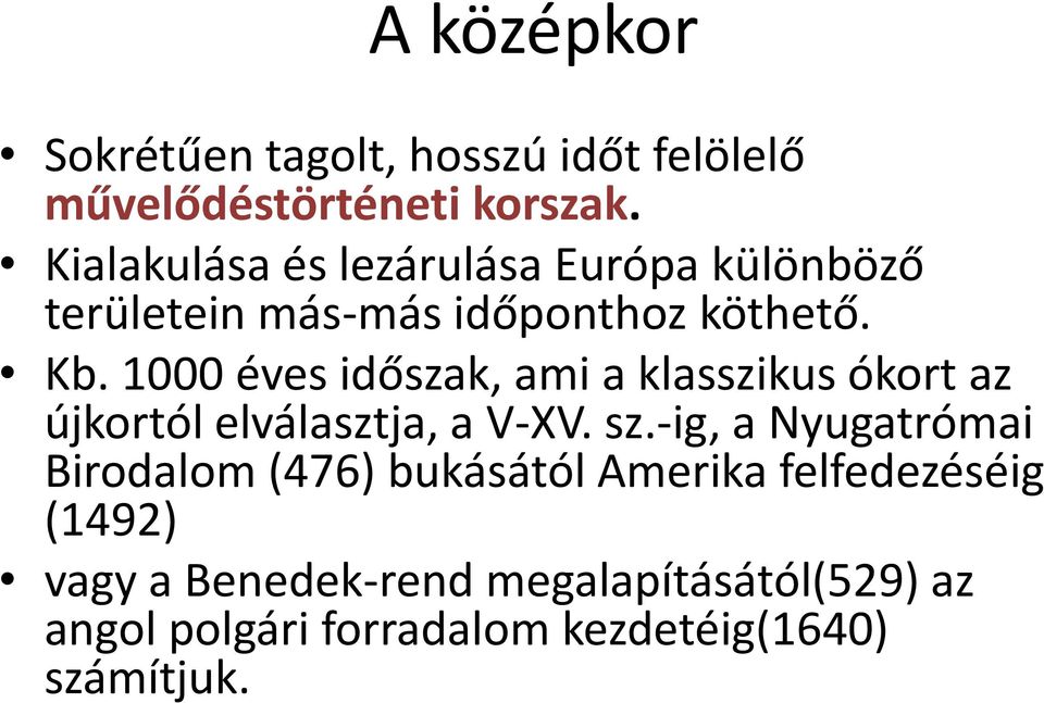 1000 éves időszak, ami a klasszikus ókort az újkortól elválasztja, a V-XV. sz.