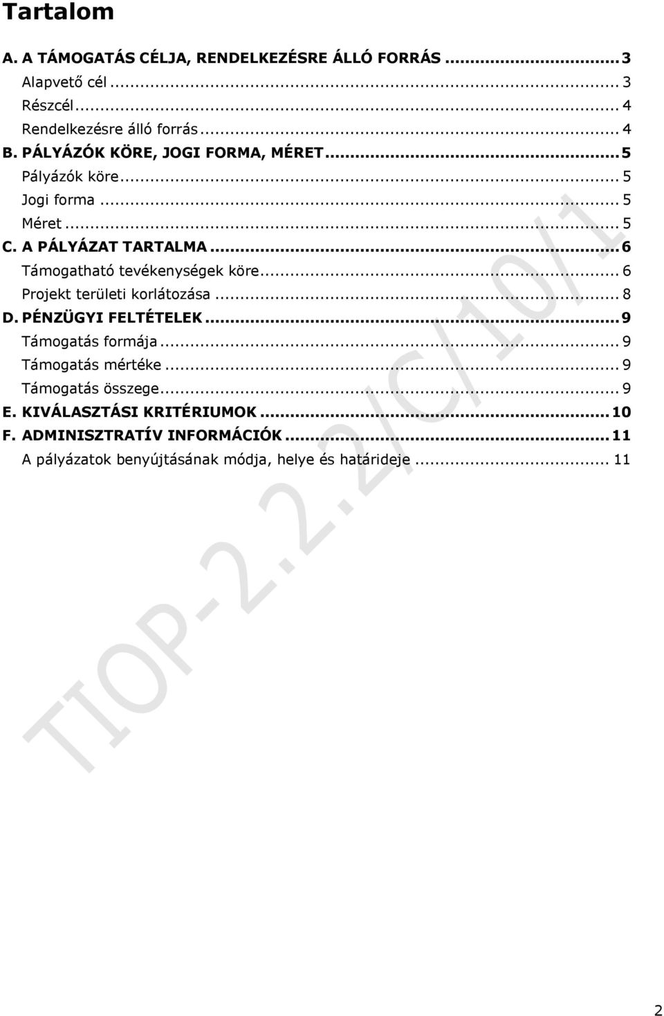 ..6 Támogatható tevékenységek köre... 6 Projekt területi korlátozása... 8 D. PÉNZÜGYI FELTÉTELEK...9 Támogatás formája.