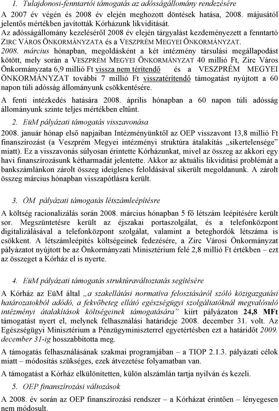 év elején tárgyalást kezdeményezett a fenntartó ZIRC VÁROS ÖNKORMÁNYZATA és a VESZPRÉM MEGYEI ÖNKORMÁNYZAT. 2008.