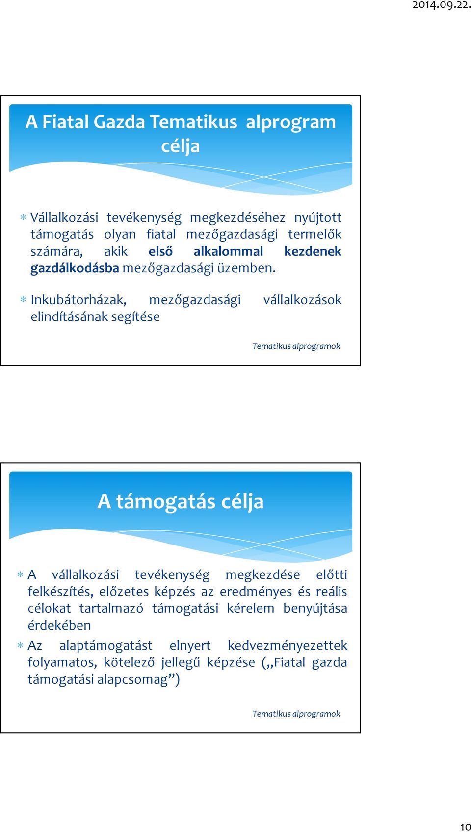 Inkubátorházak, mezőgazdasági vállalkozások elindításának segítése A támogatás célja A vállalkozási tevékenység megkezdése előtti felkészítés,