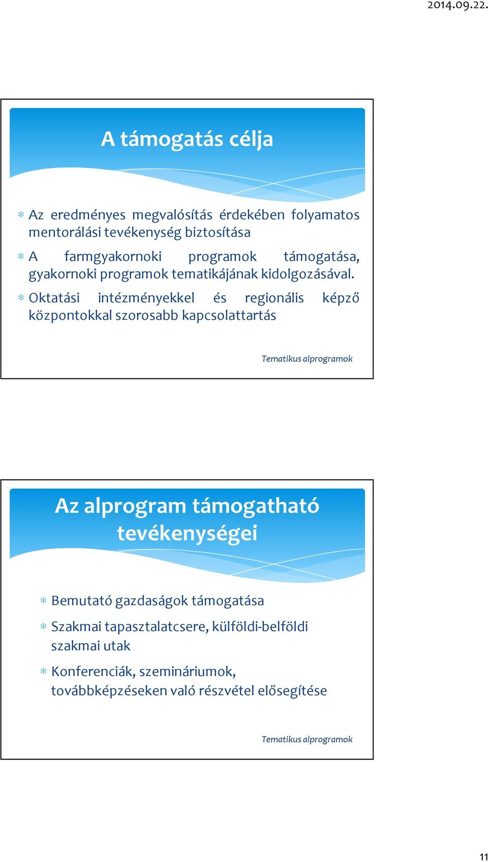 Oktatási intézményekkel és regionális képző központokkal szorosabb kapcsolattartás Az alprogram támogatható