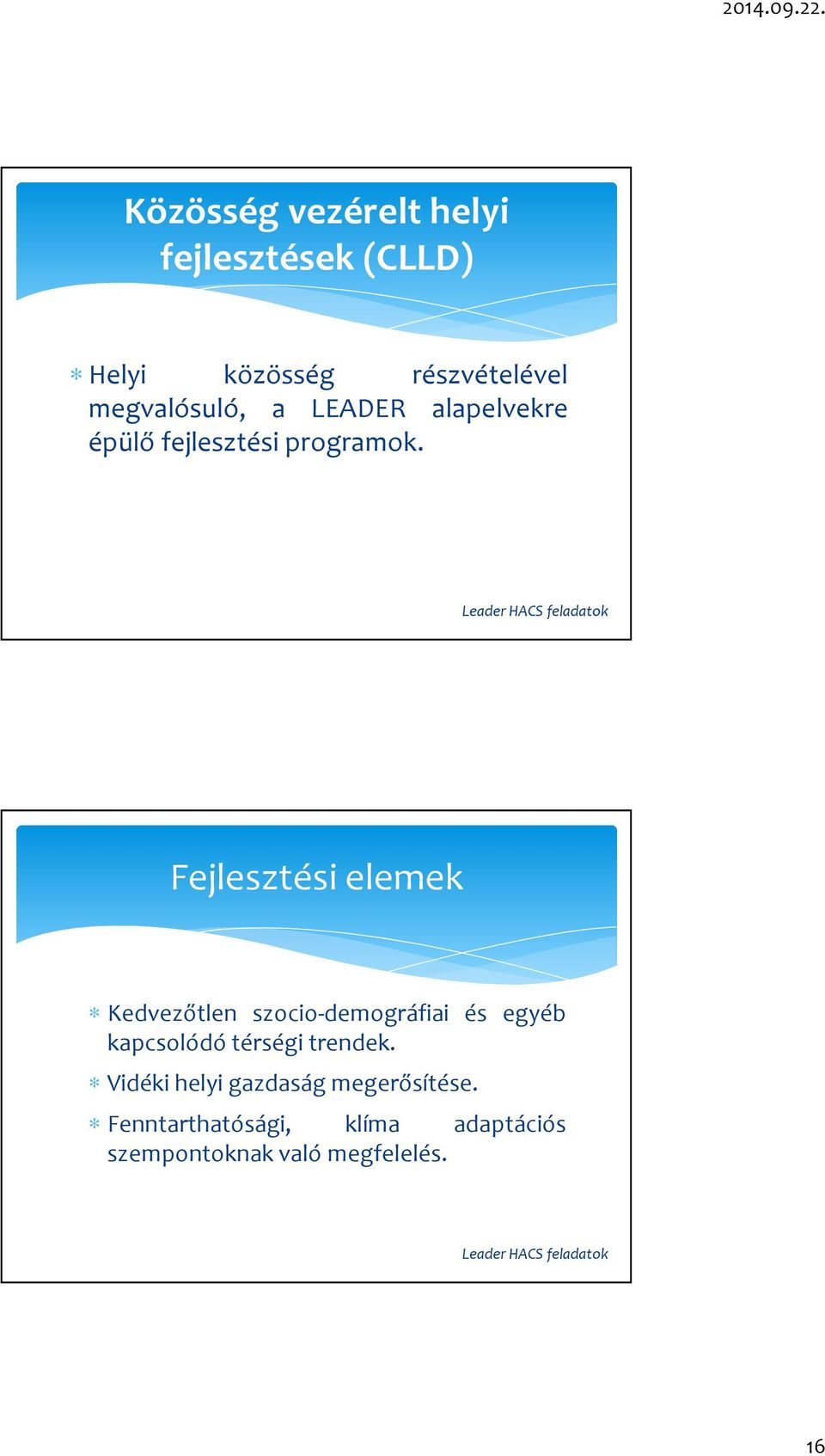 Leader HACS feladatok Fejlesztési elemek Kedvezőtlen szocio-demográfiai és egyéb kapcsolódó
