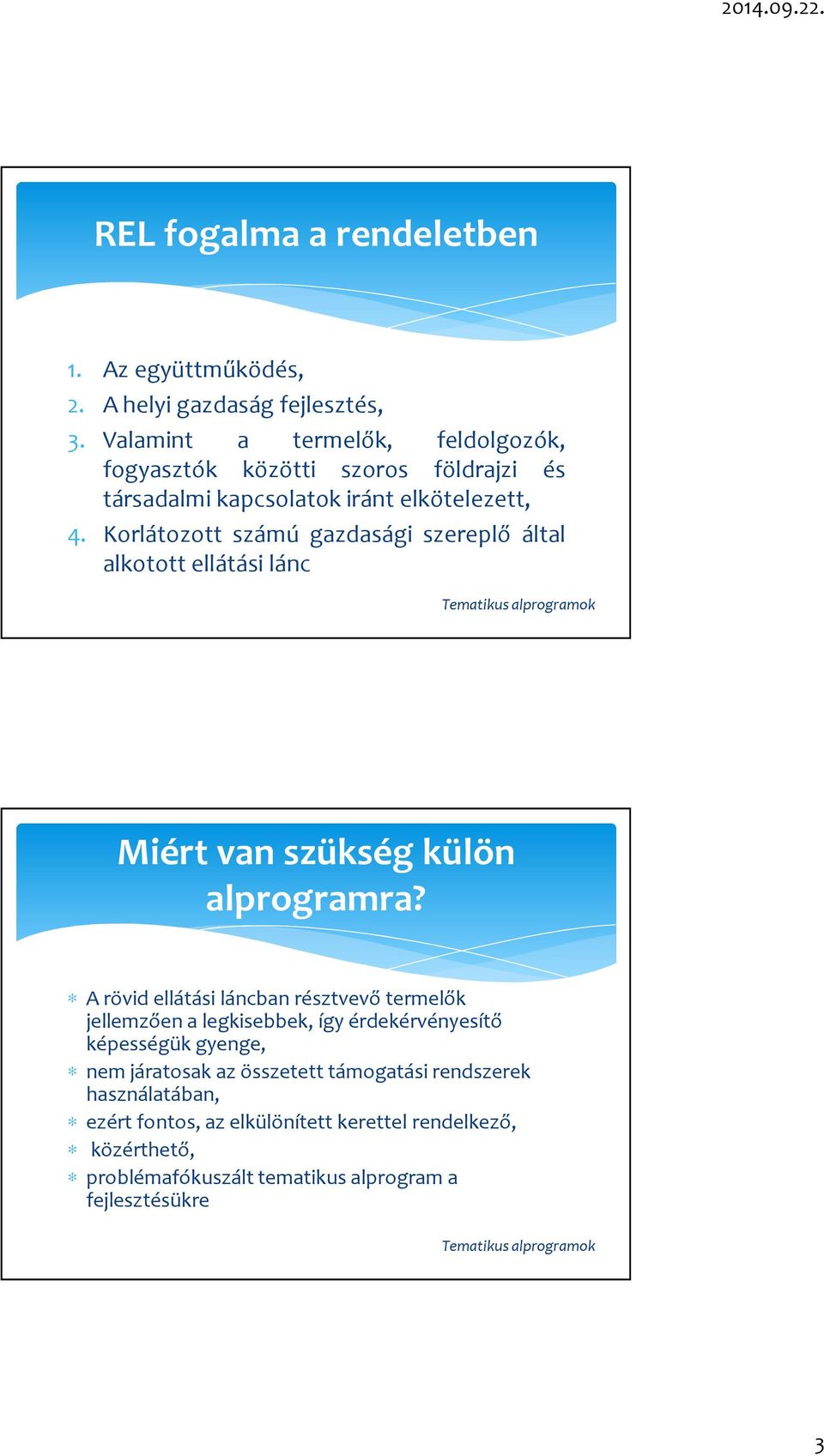 Korlátozott számú gazdasági szereplő által alkotott ellátási lánc Miért van szükség külön alprogramra?
