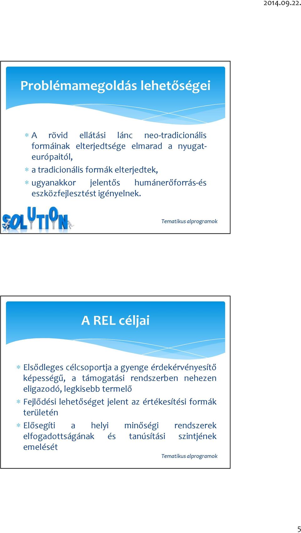 A REL céljai Elsődleges célcsoportja a gyenge érdekérvényesítő képességű, a támogatási rendszerben nehezen eligazodó, legkisebb