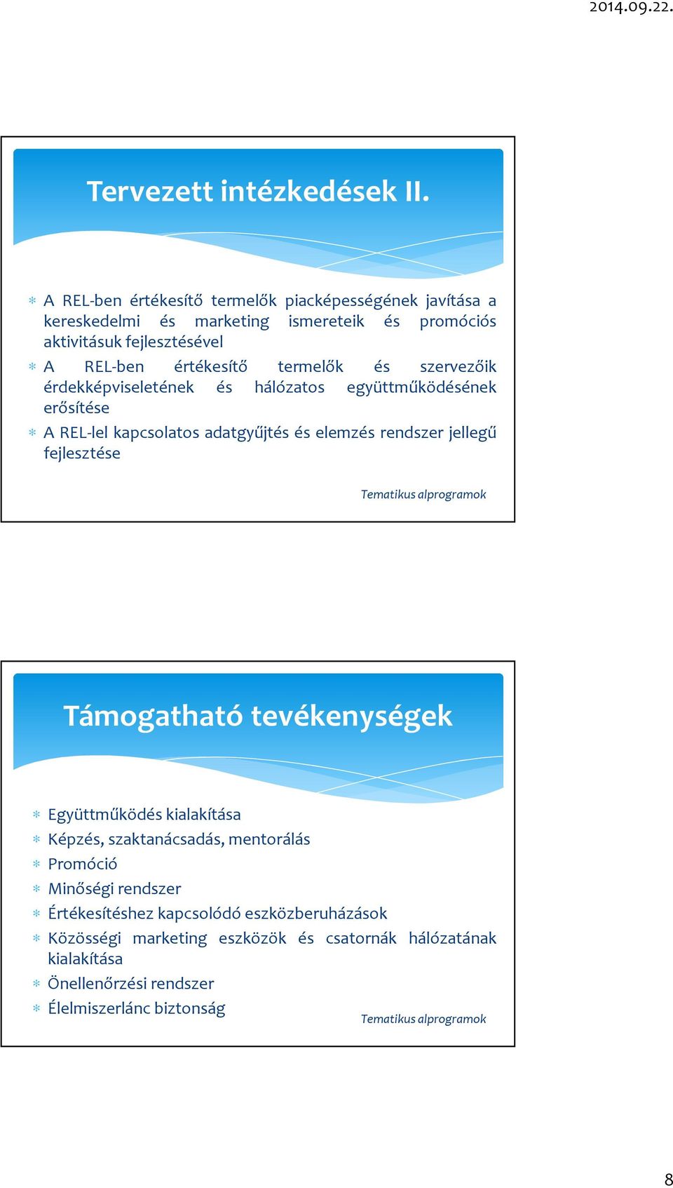 értékesítő termelők és szervezőik érdekképviseletének és hálózatos együttműködésének erősítése A REL-lel kapcsolatos adatgyűjtés és elemzés rendszer