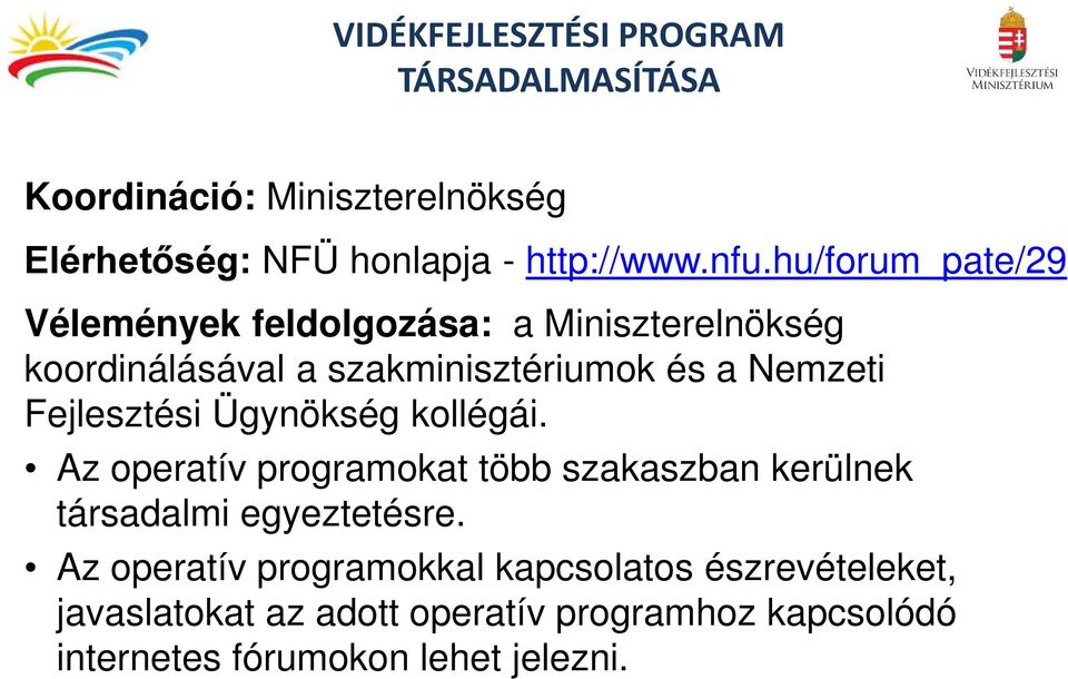 Fejlesztési Ügynökség kollégái. Az operatív programokat több szakaszban kerülnek társadalmi egyeztetésre.