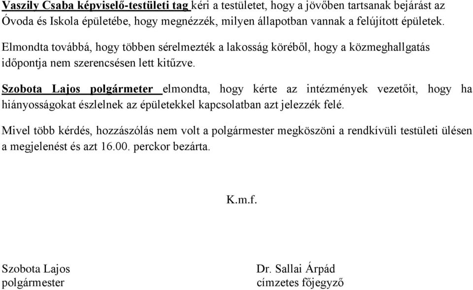 Szobota Lajos polgármeter elmondta, hogy kérte az intézmények vezetőit, hogy ha hiányosságokat észlelnek az épületekkel kapcsolatban azt jelezzék felé.