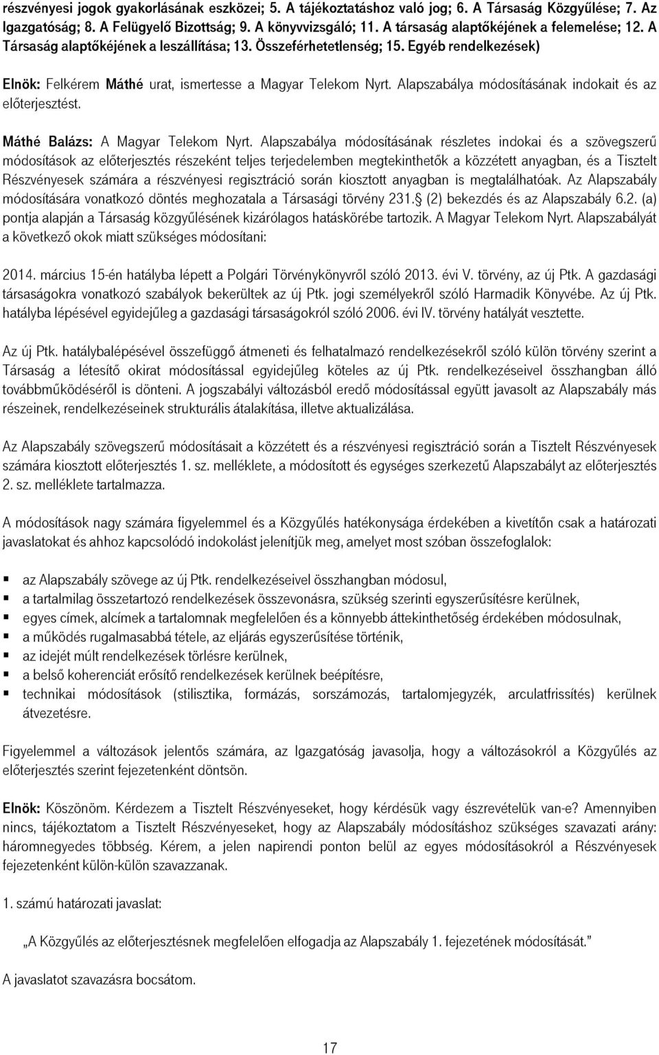 Alapszabálya módosításának indokait és az elıterjesztést. Máthé Balázs: A Magyar Telekom Nyrt.