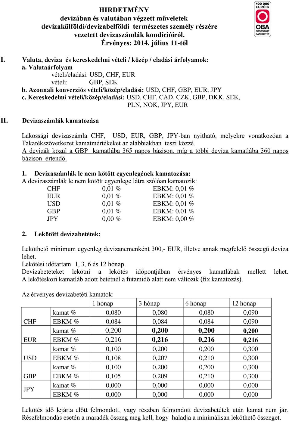 Kereskedelmi vételi/közép/eladási: USD, CHF, CAD, CZK, GBP, DKK, SEK, PLN, NOK, JPY, EUR II.