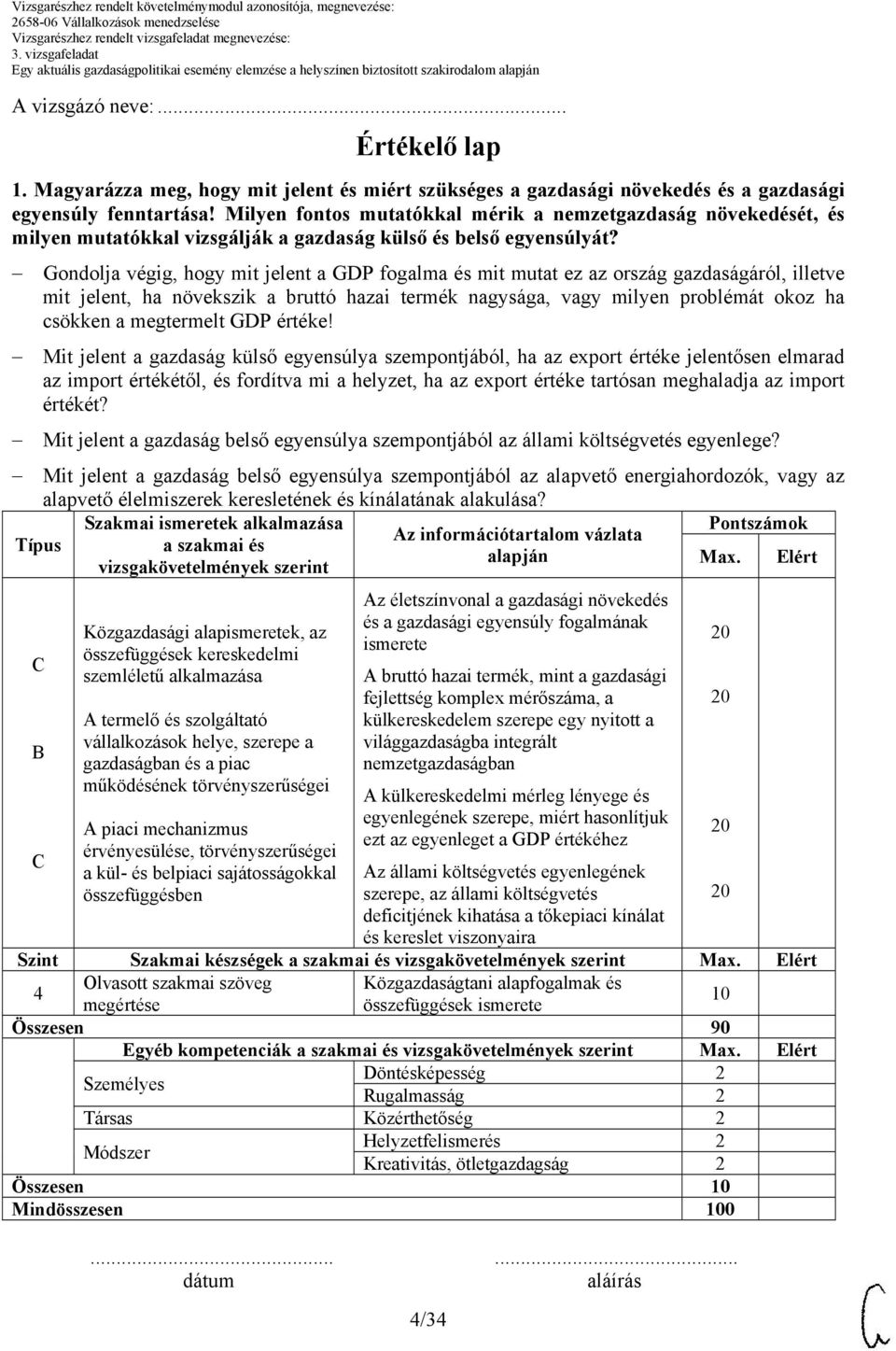 Gondolja végig, hogy mit jelent a GDP fogalma és mit mutat ez az ország gazdaságáról, illetve mit jelent, ha növekszik a bruttó hazai termék nagysága, vagy milyen problémát okoz ha csökken a