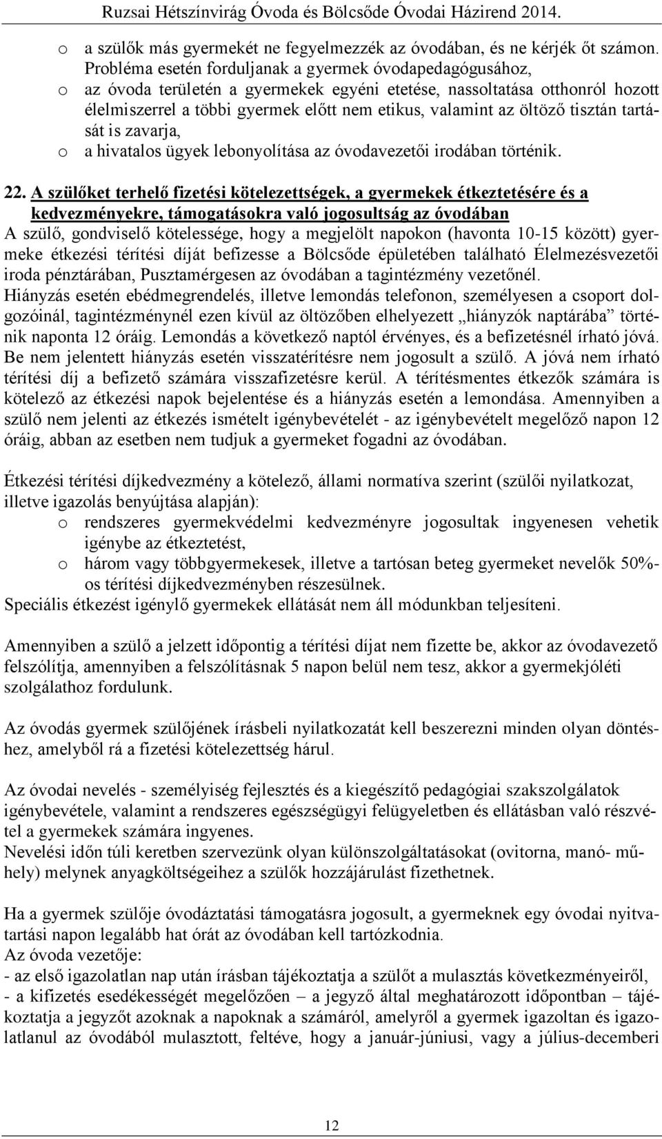 öltöző tisztán tartását is zavarja, o a hivatalos ügyek lebonyolítása az óvodavezetői irodában történik. 22.