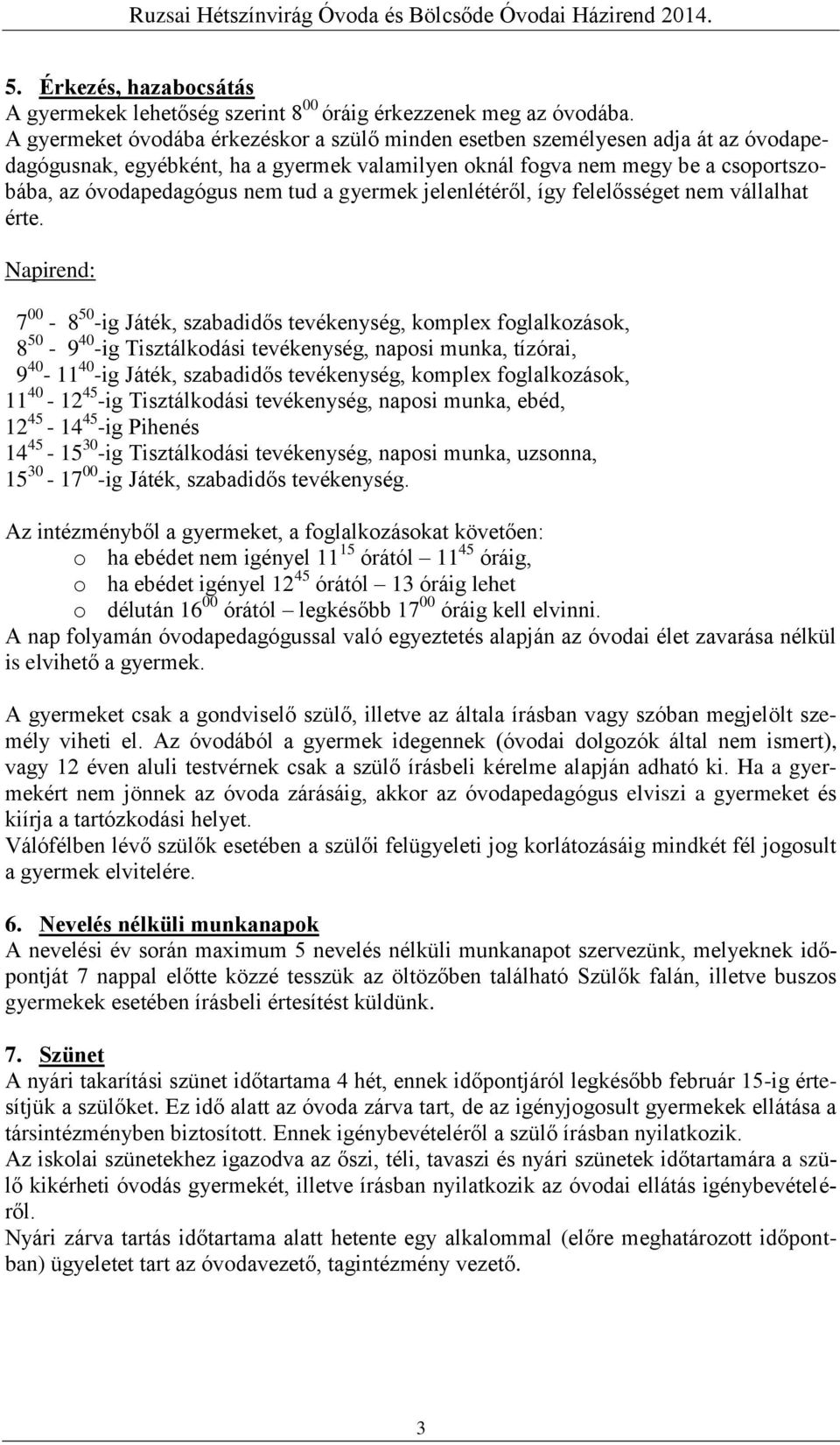 a gyermek jelenlétéről, így felelősséget nem vállalhat érte.