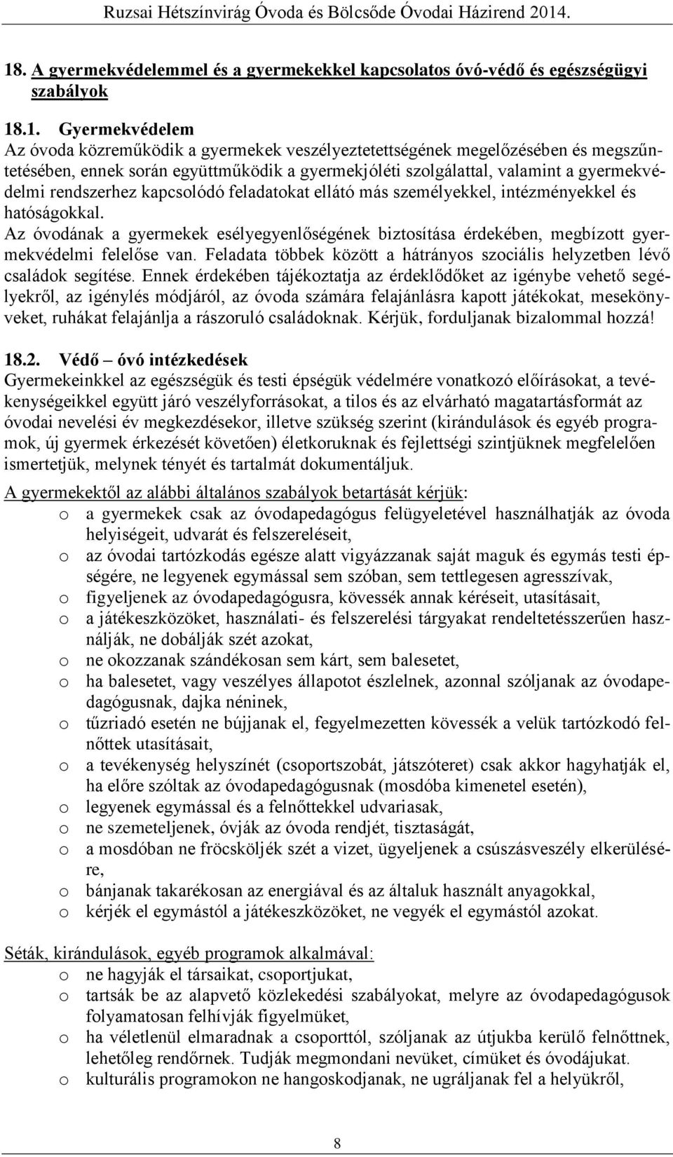 Az óvodának a gyermekek esélyegyenlőségének biztosítása érdekében, megbízott gyermekvédelmi felelőse van. Feladata többek között a hátrányos szociális helyzetben lévő családok segítése.