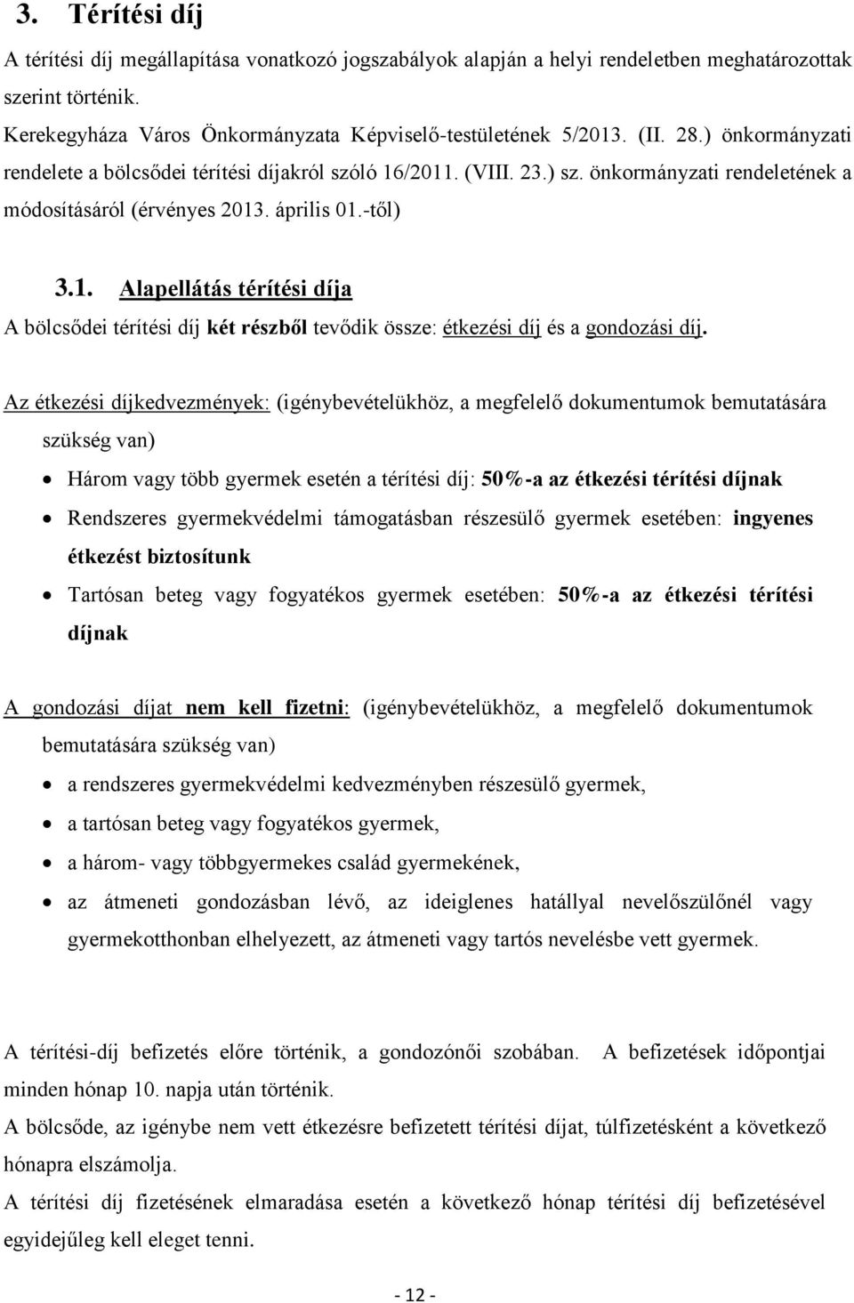 Az étkezési díjkedvezmények: (igénybevételükhöz, a megfelelő dokumentumok bemutatására szükség van) Három vagy több gyermek esetén a térítési díj: 50%-a az étkezési térítési díjnak Rendszeres
