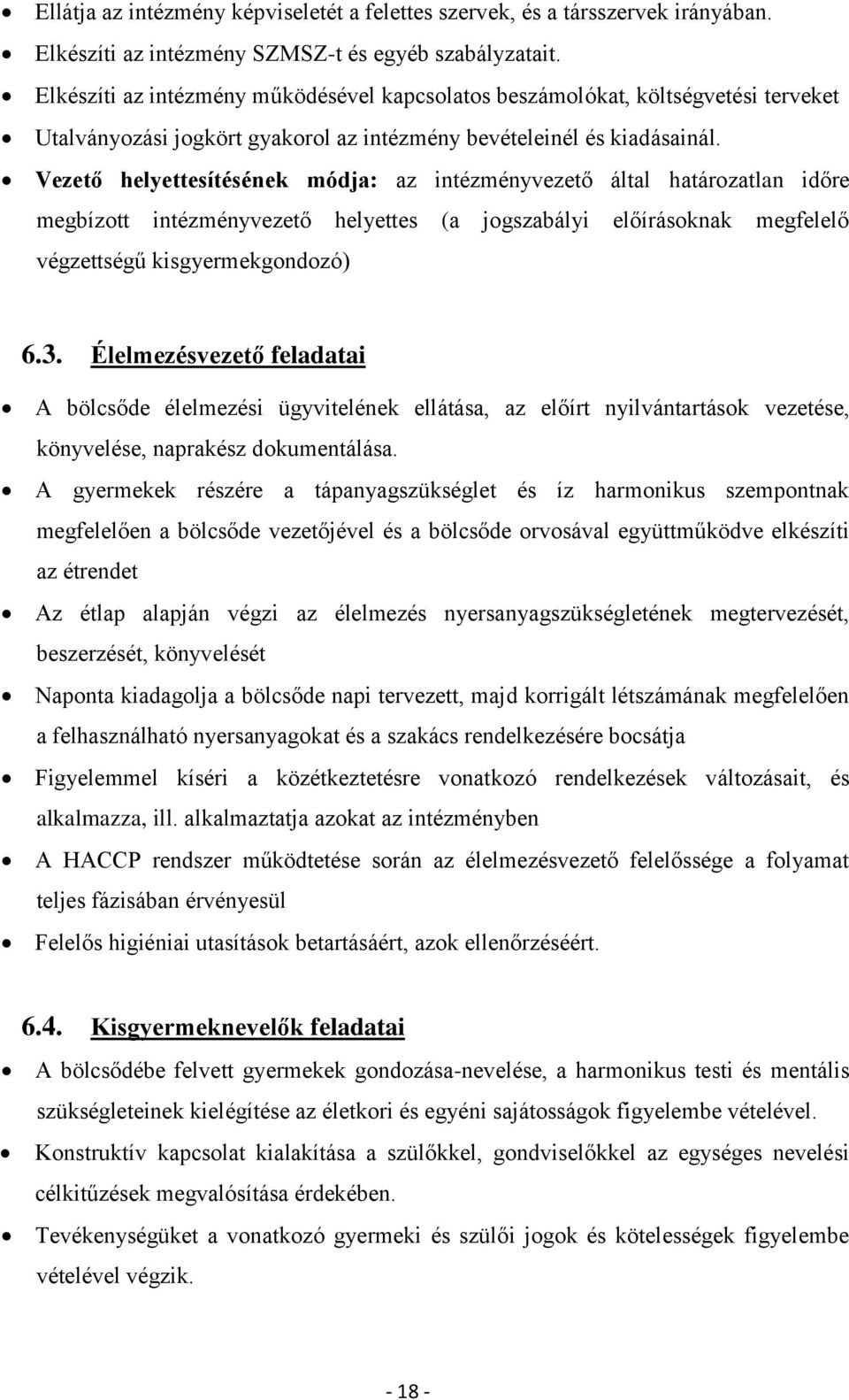 Vezető helyettesítésének módja: az intézményvezető által határozatlan időre megbízott intézményvezető helyettes (a jogszabályi előírásoknak megfelelő végzettségű kisgyermekgondozó) 6.3.