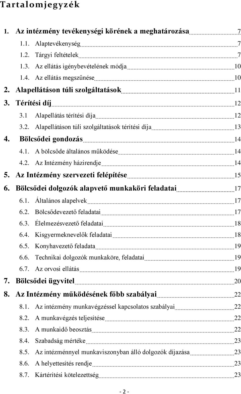 2. Az Intézmény házirendje 14 5. Az Intézmény szervezeti felépítése 15 6. Bölcsődei dolgozók alapvető munkaköri feladatai 17 6.1. Általános alapelvek 17 6.2. Bölcsődevezető feladatai 17 6.3.
