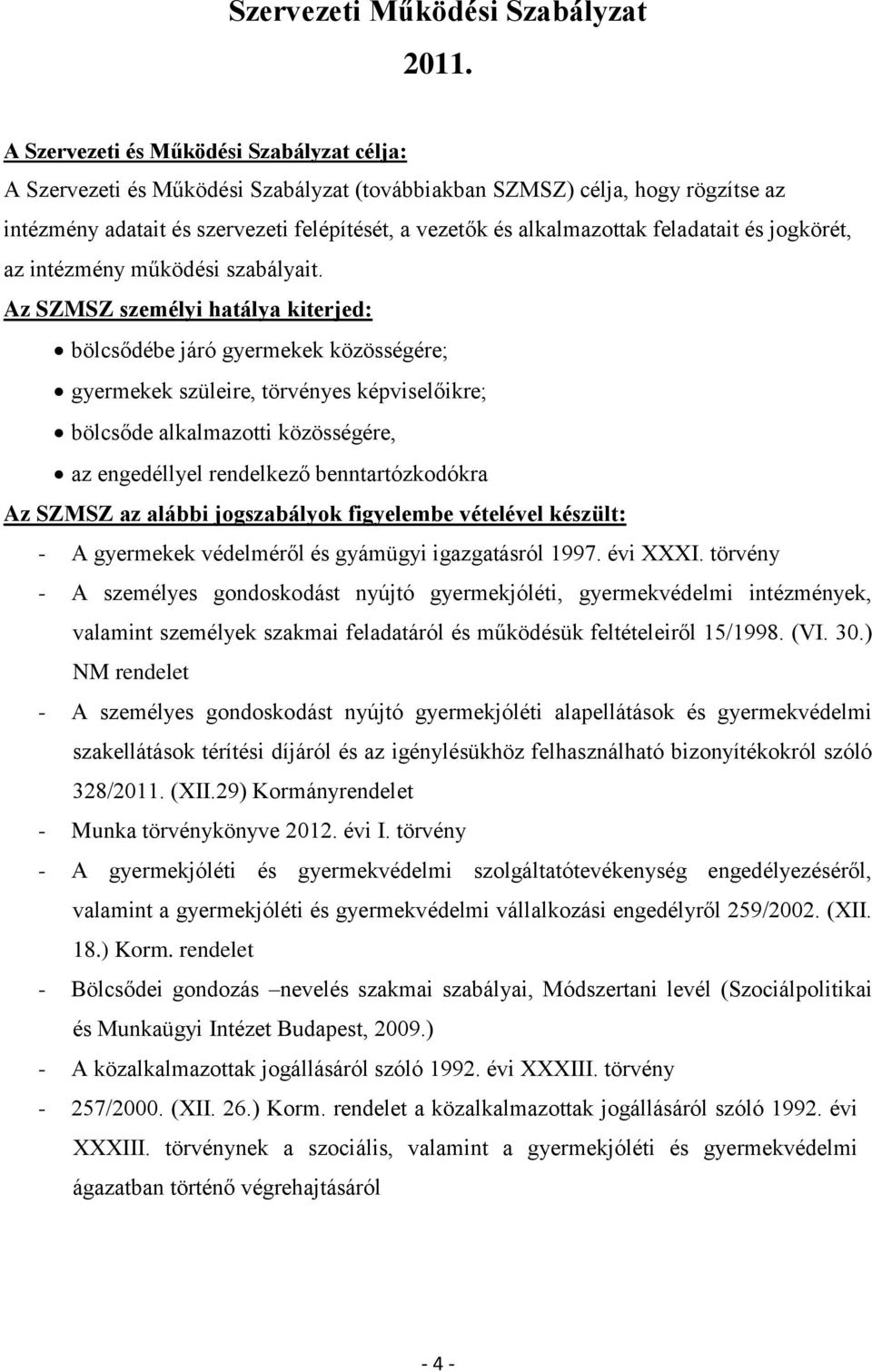 feladatait és jogkörét, az intézmény működési szabályait.