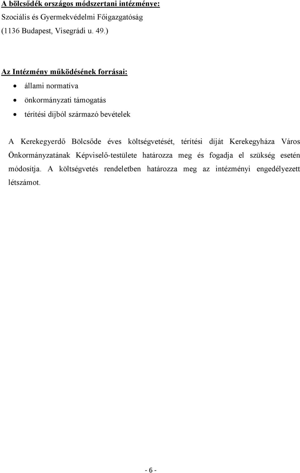 Kerekegyerdő Bölcsőde éves költségvetését, térítési díját Kerekegyháza Város Önkormányzatának Képviselő-testülete