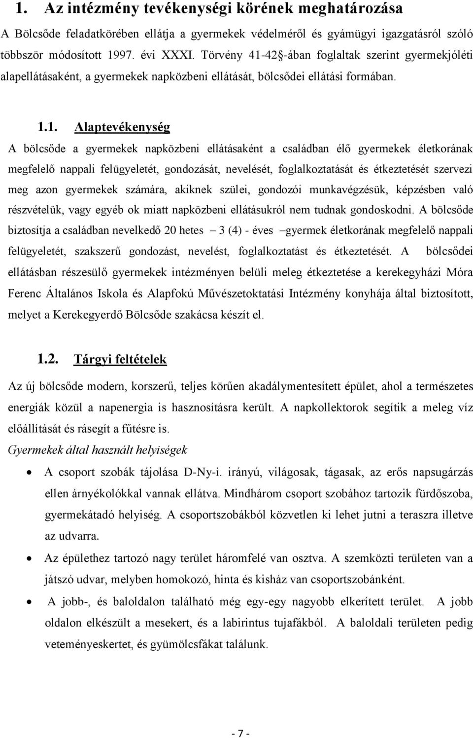 42 -ában foglaltak szerint gyermekjóléti alapellátásaként, a gyermekek napközbeni ellátását, bölcsődei ellátási formában. 1.
