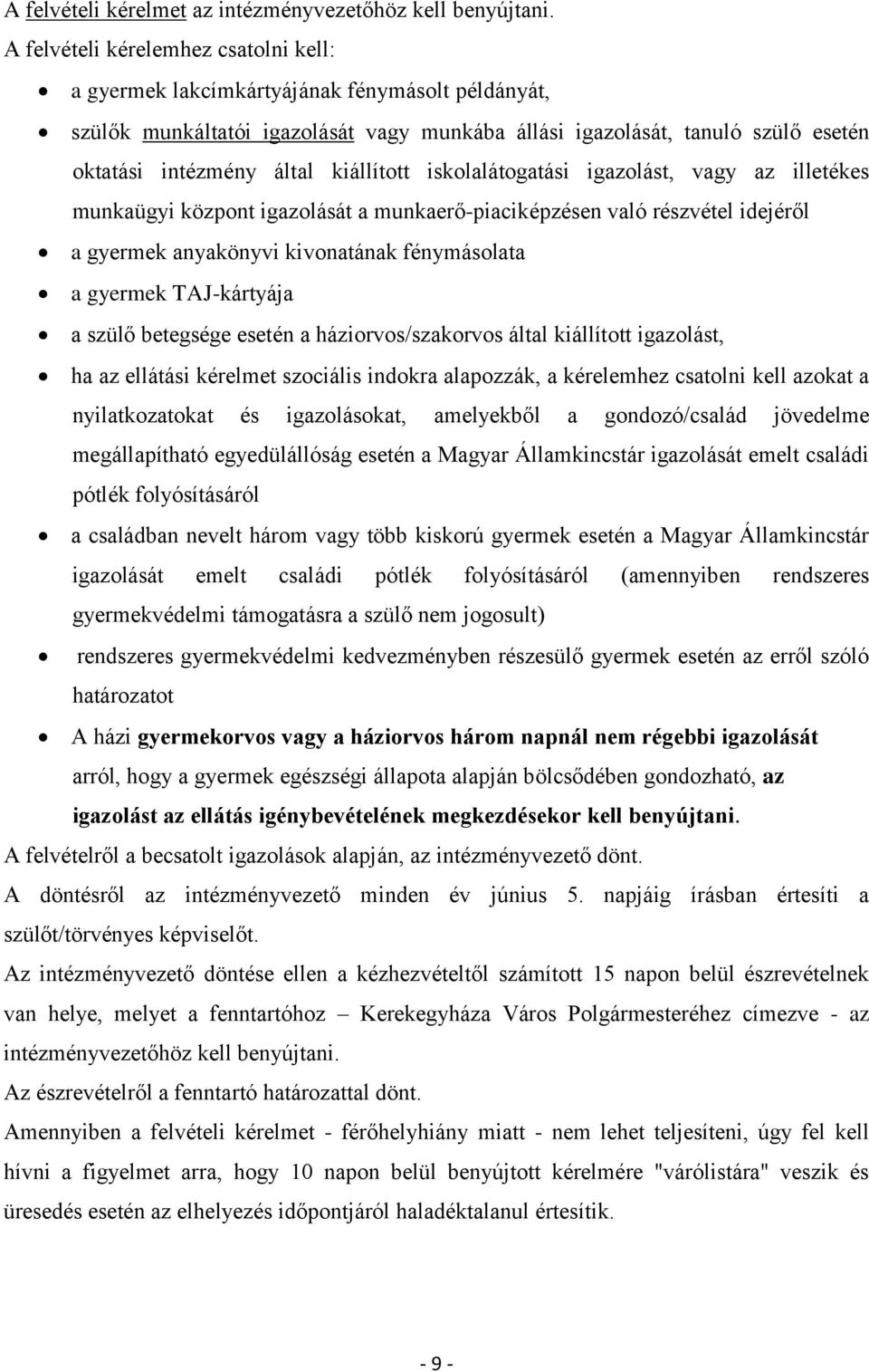 kiállított iskolalátogatási igazolást, vagy az illetékes munkaügyi központ igazolását a munkaerő-piaciképzésen való részvétel idejéről a gyermek anyakönyvi kivonatának fénymásolata a gyermek