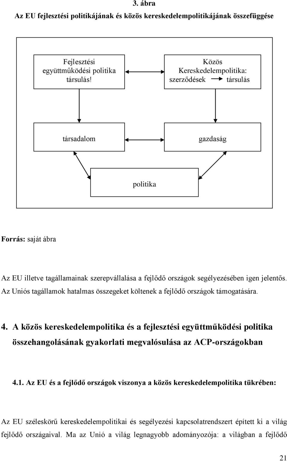 Az Uniós tagállamok hatalmas összegeket költenek a fejlődő országok támogatására. 4.