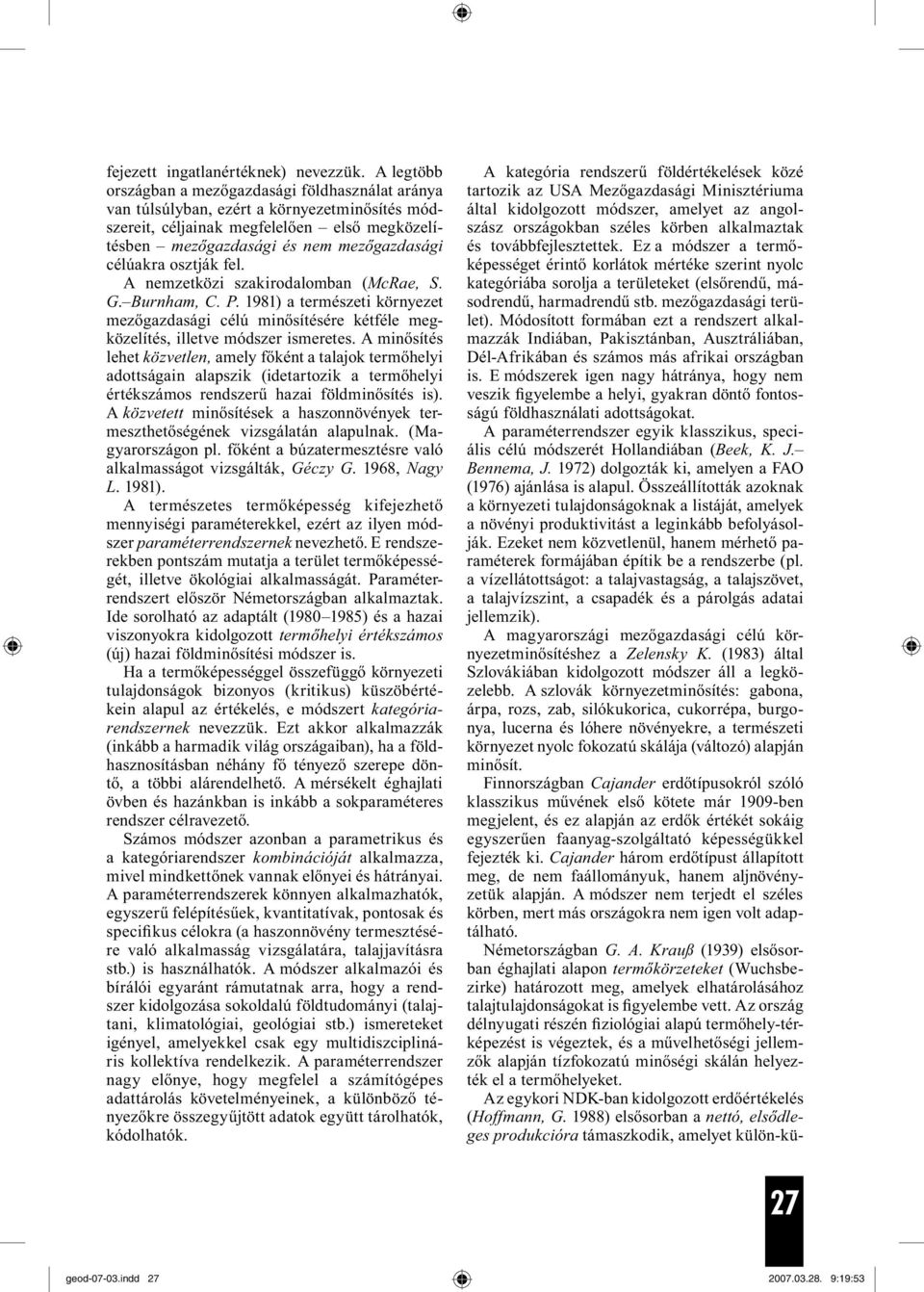 osztják fel. A nemzetközi szakirodalomban (McRae, S. G. Burnham, C. P. 1981) a természeti környezet mezőgazdasági célú minősítésére kétféle megközelítés, illetve módszer ismeretes.