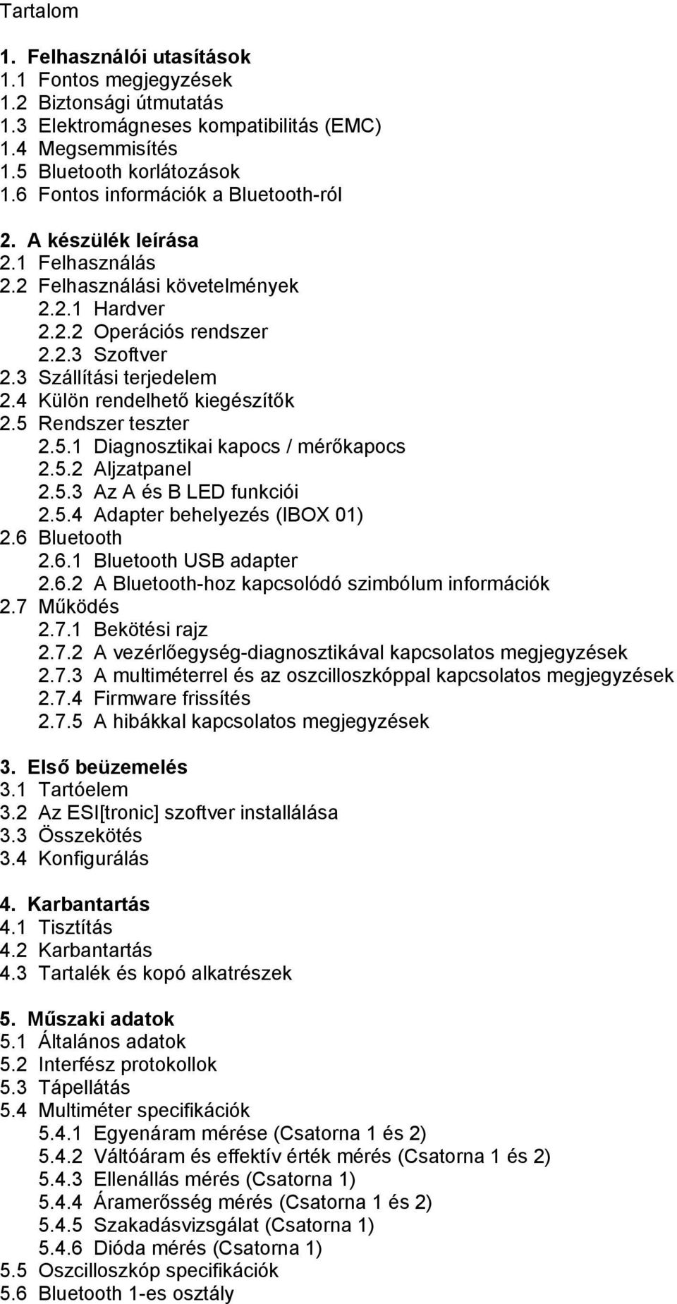 4 Külön rendelhető kiegészítők 2.5 Rendszer teszter 2.5.1 Diagnosztikai kapocs / mérőkapocs 2.5.2 Aljzatpanel 2.5.3 Az A és B LED funkciói 2.5.4 Adapter behelyezés (IBOX 01) 2.6 
