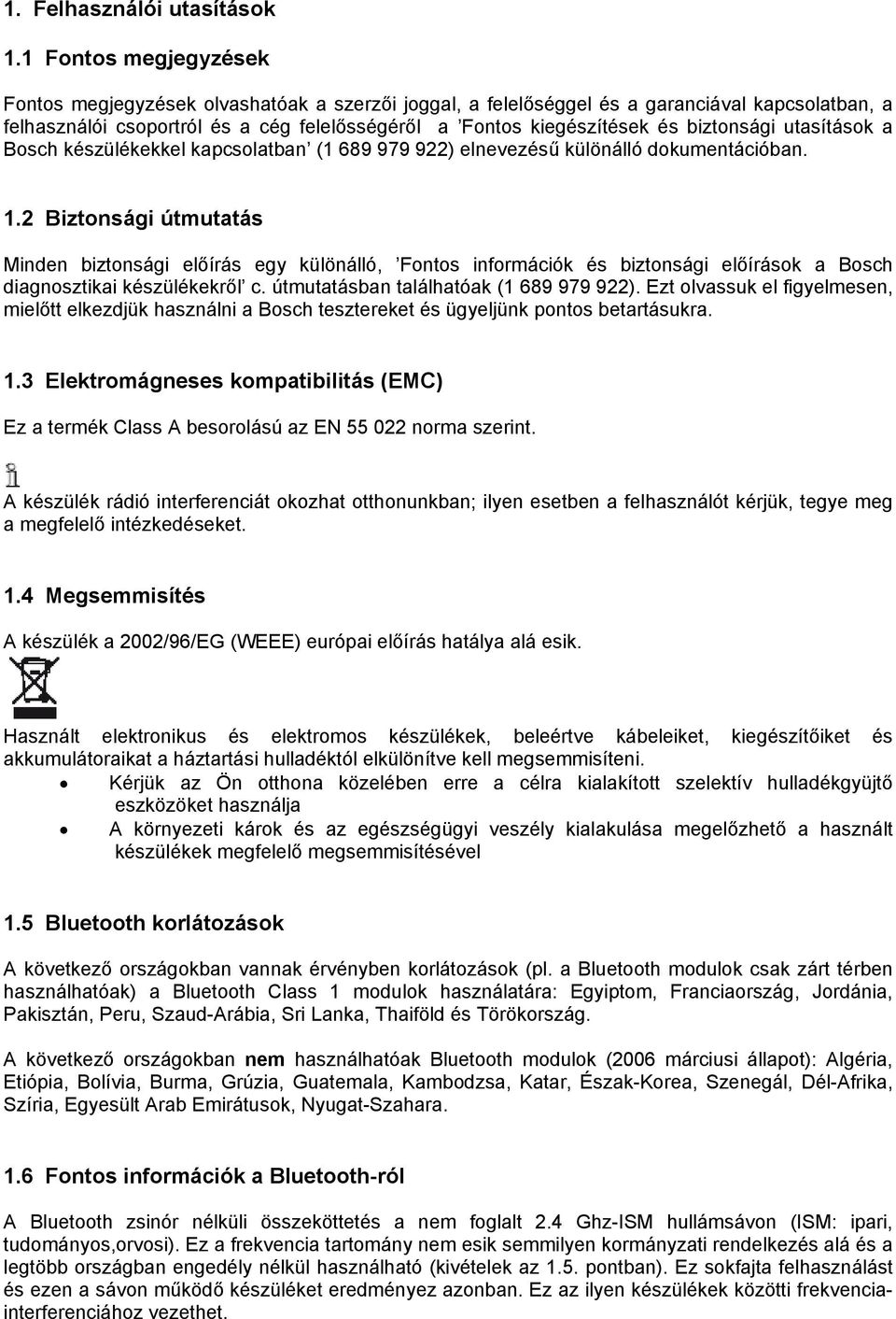 biztonsági utasítások a Bosch készülékekkel kapcsolatban (1 689 979 922) elnevezésű különálló dokumentációban. 1.
