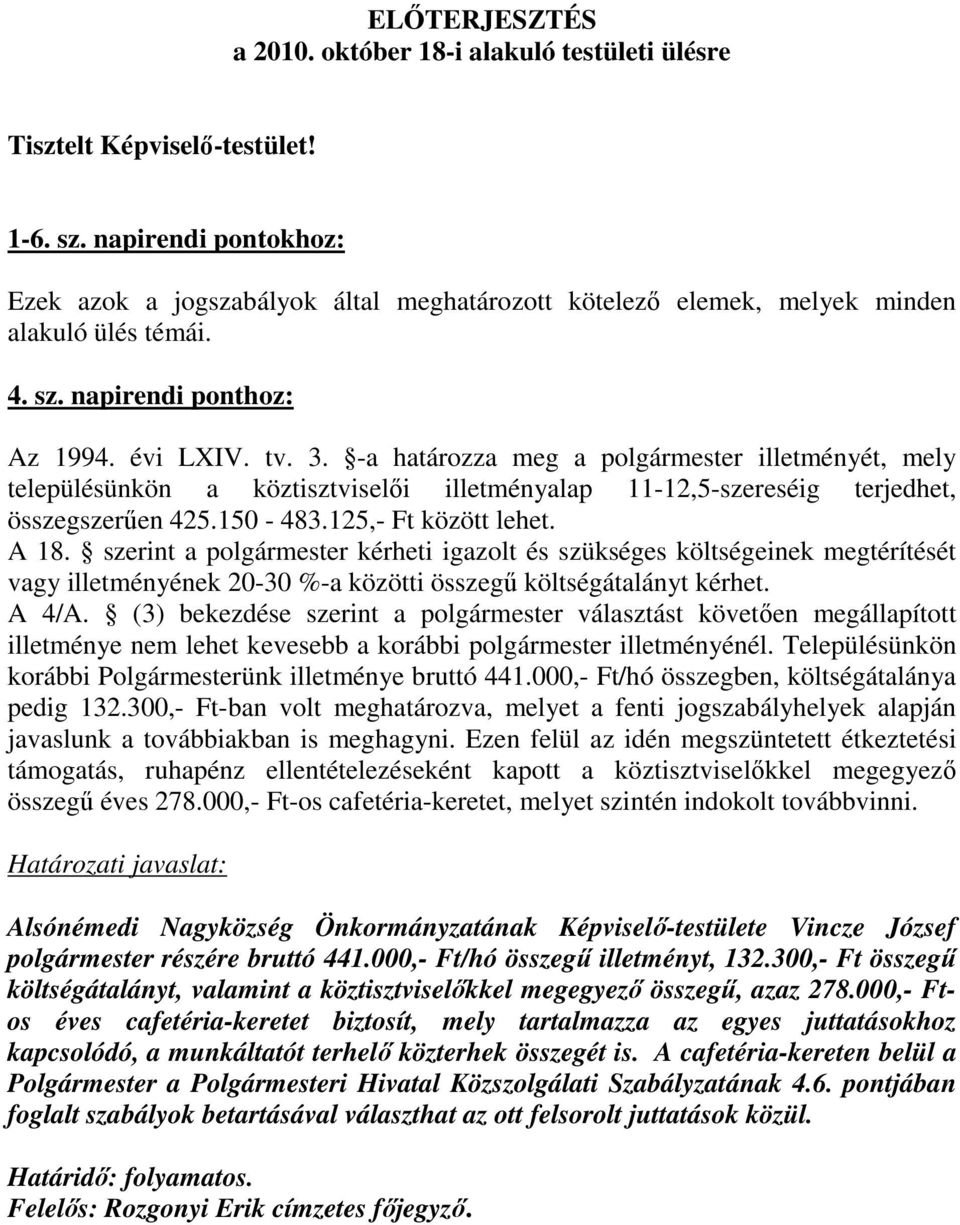 -a határozza meg a polgármester illetményét, mely településünkön a köztisztviselıi illetményalap 11-12,5-szereséig terjedhet, összegszerően 425.150-483.125,- Ft között lehet. A 18.