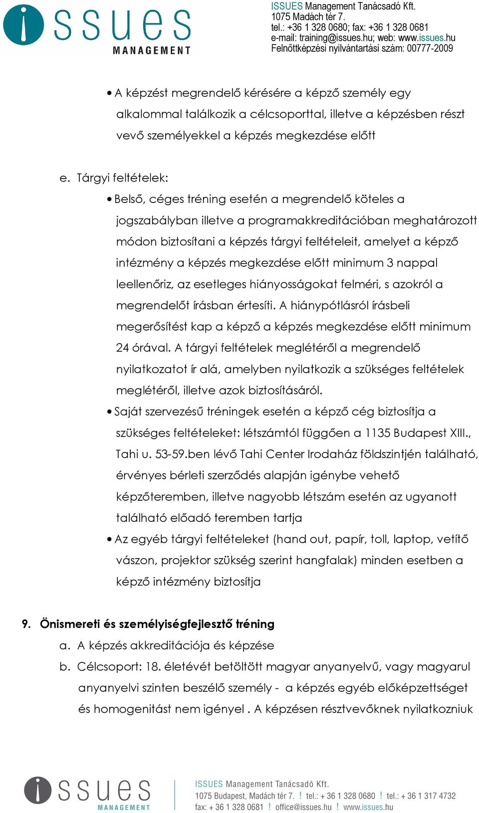 intézmény a képzés megkezdése előtt minimum 3 nappal leellenőriz, az esetleges hiányosságokat felméri, s azokról a megrendelőt írásban értesíti.